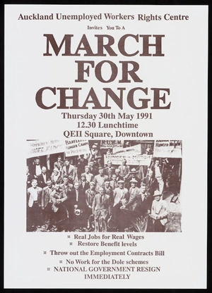 Auckland Unemployed Workers Rights Centre: Auckland Unemployed Workers Rights Centre invites you to a march for change. Thursday 30th May 1991, 12.30 lunchtime, QEII Square, Downtown. Real jobs for real wages; throw out the Employment Contracts Bill; no Work for the Dole Scheme; National Government resign immediately [1991]