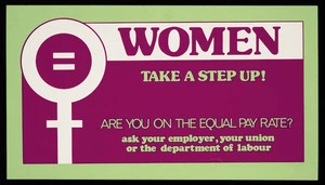 [Drummond, Christine Lynnette], 1947-: Women, take a step up! Are you on the equal pay rate? Ask your employer, your union or the department of labour. [Designed by Chris Poland. 1976].