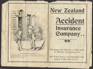 New Zealand Accident Insurance Company :New Zealand Accident Insurance Company; mortgagees and owners are liable under the Workers' Compensation Act. Lucky legislation for labour [ca 1900-1902?]
