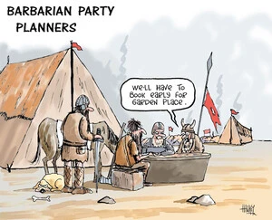 Barbarian party planners. "We'll have to book early for Garden Place." 6 July 2009