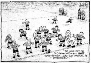 "The haka may be old-fashioned - but that sure-as-heck won't get approval as a replacement!" [10 February 2009]