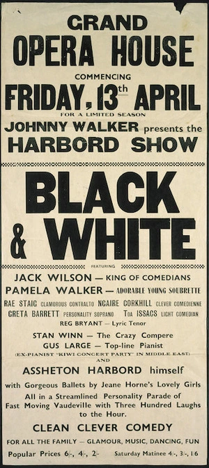 Grand Opera House [Wellington] :Commencing Friday 13th April for a limited season. Johnny Walker presents the Harbord Show. Black and White, featuring Jack Wilson - king of comedians, Pamela Walker - adorable young soubrette ... and Assheton Harbord himself ... [1945].