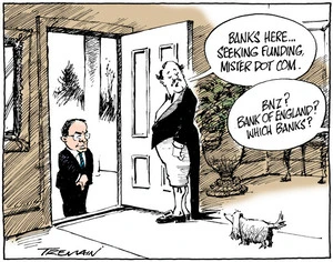 Tremain, Garrick 1941- :"Banks here... seeking funding, Mister Dotcom." "BNZ? Bank of England? Which Banks?" 29 April 2012