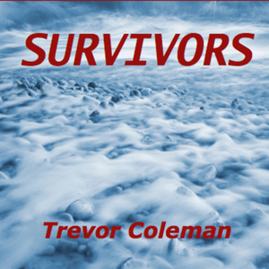 Survivors [electronic resource] / Trevor Coleman.