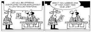 "We will be offering unemployed youths employment in low-skilled positions." "Aren't you worried one of them might take your job?" 4 August 2009