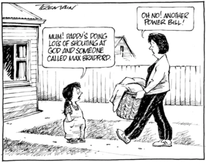 "Mum! Daddy's doing lots of shouting at God and someone called Max Bradford." "Oh no! Another power bill!" 12 August 2009