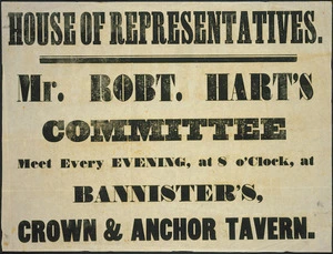 House of Representatives. Mr Robt. Hart's committee meeting every evening, at 8 o'clock, at Bannister's, Crown & Anchor Tavern. [1853].