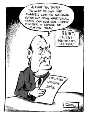 Lynch, James, 1947-:"Alright you guys! The next fellow who suggests cutting National super and Prime Ministerial travel can consider himself Minister in charge of making TEA!" 8 March 1982