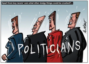 Nisbet, Alastair, 1958- :Apart from boy racers' cars what other dodgy things could be crushed?... Politicians. 26 June 2012