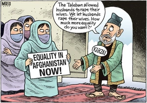 "The Taleban allowed husbands to rape their wives. We let husbands rape their wives. How much more equality do you want?!" 19 August 2009