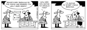 "Beneficiary bashing by the media has reared its ugly head again!" How are you going to handle this?" "I'm going to start media bashing." 19 August 2009