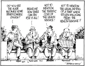 "Did you see the huge incomes some beneficiaries enjoy?" "Beats me how taxes can pay for it all!" "Not to mention the terrific cost of the health service!" "... the legal aid bill of a thief who's stolen millions FROM the health service!!" 21 August 2009