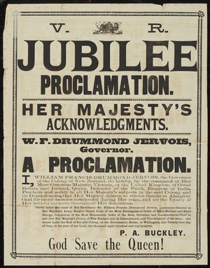 Jervois, William Francis Drummond (Sir), 1821-1897 :V.R. Jubilee proclamation. Her Majesty's acknowledgments. W. F. Drummond Jervois, Governor. A proclamation. [Signed] P A Buckley. God save the Queen! J P Leary, printer [1887]