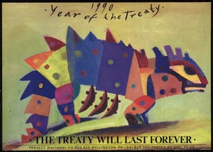 Te Ua, Ahu, fl 1990 :1990, year of the Treaty. The Treaty will last forever. Project Waitangi, PO Box 825, Wellington. Ph (04) 829 300. Poster by Ahu Te Ua [1990]