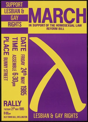 Gay Task Force (N.Z.) :March in support of the Homosexual Law Reform Bill. Support lesbian & gay rights. Date Friday 24th May 1985; time Assemble 6.30 pm; place, Bunny Street. Rally Tuesday 21st May 1985, 8.00 pm, Old Town Hall, Wellington. Lesbian & gay rights [1985]