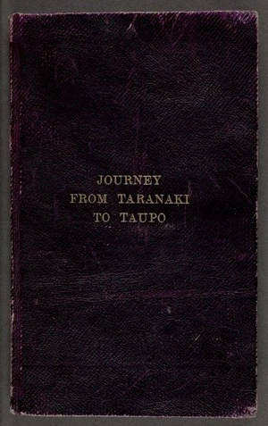 Notes of a journey from Taranaki to Mokau, Taupo, Rotomahana, Tarawera and Rangitikei