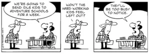 "We're going to send idle kids to adventure schools for a week." "Won't the hard working kids feel left out?" "They'll be too busy to notice." 28 August 2009