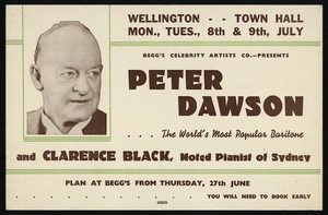 Begg's Celebrity Artists Co presents Peter Dawson, the world's most popular baritone, and Clarence Black, noted pianist of Sydney. Wellington Town Hall, Mon., Tues., 8th & 9th July 1946. Plan at Begg's from Thursday, 27th June. [Printed by] C[oulls] S[omerville] W[ilkie] Ltd, Dunedin [1946]
