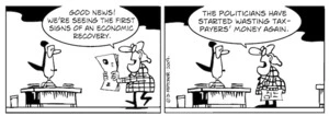"Good news! We're seeing the first signs of an economic recovery. The politicians have started wasting tax-payers' money again" 9 September 2009