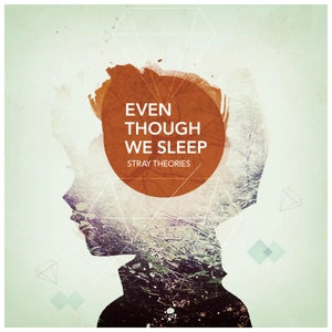 Even though we sleep [electronic resource] / Stray Theories.