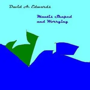 Mantis shaped and worrying [electronic resource] / David A. Edwards.