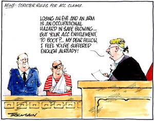 News - Stricter rules for ACC claims. "Losing an eye and an arm is an occupational hazard in safe blowing... But your ACC entitlement, to boot?.. My dear fellow, I feel you've suffered enough already!" 13 October 2009