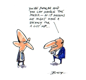 "You're popular and you can handle the media - As it happens we might have a vacancy for a list MP..." 8 July 2009