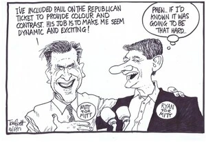 Scott, Thomas, 1947- :"I've included Paul on the Republican ticket to provide colour and contrast. His job is to make me seem dynamic and exciting!" ... 14 August 2012