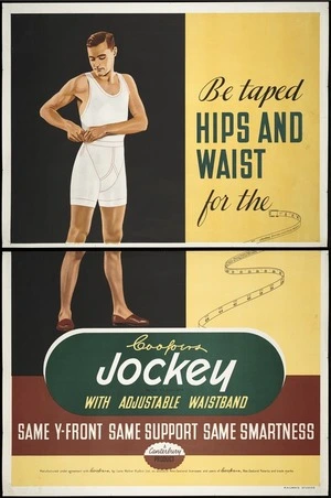 New Zealand Railways. Publicity Branch :Be taped hips and waist, for the Cooper's Jockey with adjustable waistband. Same Y-front, same support, same smartness. A Canterbury product / Railways Studios. [ca 1940].