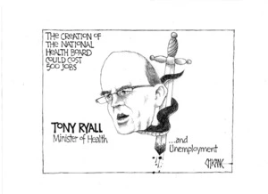 The creation of the National Health Board could cost 500 jobs. Tony Ryall, Minister of Health... and unemployment. 22 October 2009