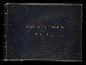 Album documenting the Pacific cruise of Lord Ranfurly on HMS Mildura in October 1900, and the annexation for New Zealand of the Cook Islands and Niue.