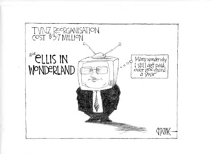 TVNZ reorganisation cost $3.7 million. Rick Ellis in wonderland. "It's a wonder I still get paid over 800 grand a year." 28 October 2009