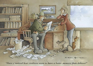 Henshaw, David, 1939-2014 :"Have y' noticed how creditors seem to have a better memory than debtors?" from Jock's Country Life calendar published in 1997.