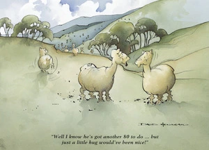 Henshaw, David, 1939-2014 :"Well I know he's got another 80 to do... but just a little hug would've been nice!" from Jock's Country Life calendar published in 1997.