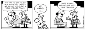 "It's time to get tough with industrial unrest! We should implement a three strikes policy." "We already do ... Three strikes and we give in to their demands!" 31 December 2009