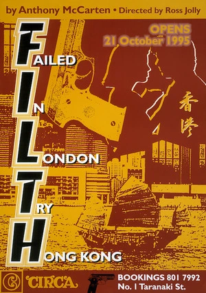 Circa Theatre :FILTH; Failed in London, Try Hong Kong, by Anthony McCarten; directed by Ross Jolly. Opens 21 October 1995.