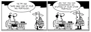 "The PM has taken away one of your two portfolios... so that you can concentrate on stuffing-up your other portfolio." 28 January 2010