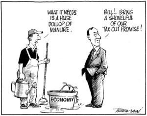 "What it needs is a huge dollop of manure" "Bill!.. Bring a shovelful of our tax cut promise!" 8 February 2010