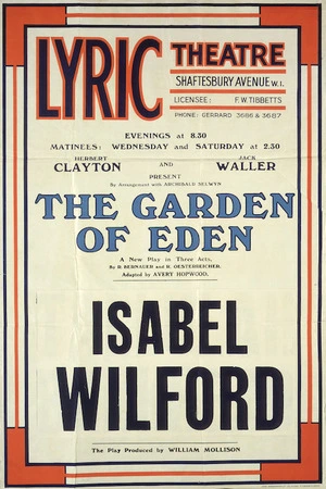 Lyric Theatre, Shaftesbury Avenue :Herbert Clayton and Jack Waller present by arrangement with Archibald Selwyn "The Garden of Eden", a new play in three acts. ISABEL WILFORD. The play produced by William Mollison. [Printer] John Waddington Ltd. [1927]