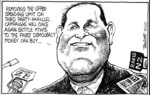 "Removing the upper spending limit on third party-parallel campaigns will once again entitle Kiwis to the finest democracy money can buy..." 19 February 2010