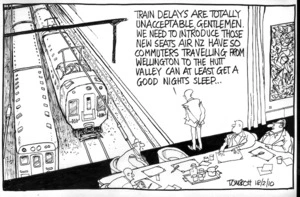 "Train delays are totally unacceptable, gentlemen. We need to introduce those new seats Air NZ have so commuters travelling from Wellington to the Hutt Valley can at least get a good nights sleep..." 18 February 2010