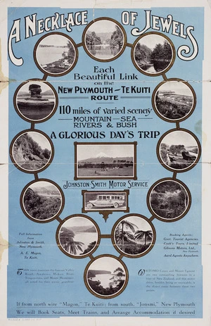 Johnston & Smith Motor Service :A necklace of jewels; each beautiful link on the New Plymouth - Te Kuiti route. 110 miles of varied scenery - mountain, sea, rivers & bush - a glorious day's trip. Johnston-Smith Motor Service. N[ew] P[lymouth], McLeod & Slade Ltd, [ca 1930].