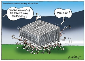Terrorism threat at Hockey World Cup... "You're meant to be practising defence!" "We are!" 20 February 2010