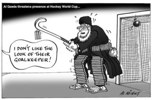 Al Qaeda threatens presence at Hockey World Cup... "I don't like the look of their goalkeeper!" 21 February 2010