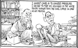 "I haven't caved in to Chinese pressure. I decided to meet His Holiness in the 'white pantry' rather than the oval office in case we got peckish..." 25 February 2010