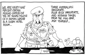 "We are ninety-nine percent certain Mossad carried out the hit squad killing of a Hamas leader in a Dubai Hotel room... The Australian passports, four Irish passports, and nothing taken from the mini-bar, ask yourself..." 27 February 2010