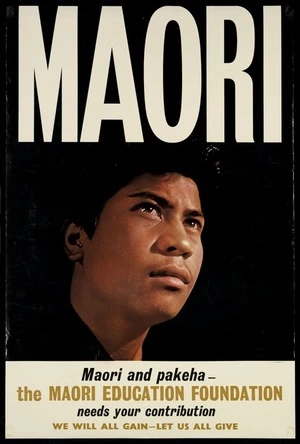 Maori Education Foundation (N.Z.) :MAORI. Maori and pakeha. The Maori Education Foundation needs your contribution. We will all gain; let us all give [Printed by] C M Banks Ltd. [1960s?]