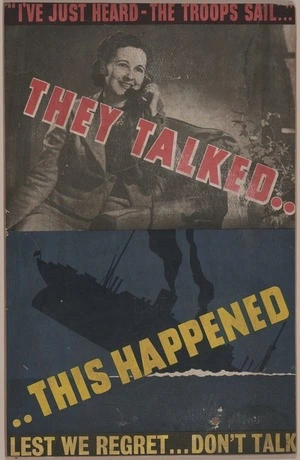 [New Zealand Government] :"I've just heard - the troops sail ...". They talked ... This happened. Lest we regret ... don't talk [ca 1941]