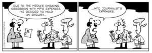 "Due to the media's ongoing obsession with MP's expenses, I've decided to hold an enquiry ... into journalist's expenses." 3 March 2010