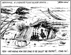 Meanwhile, in a remote Fijian village school... "Now - who knows how this came to be called the Pacific?... Come on!" 16 March 2010